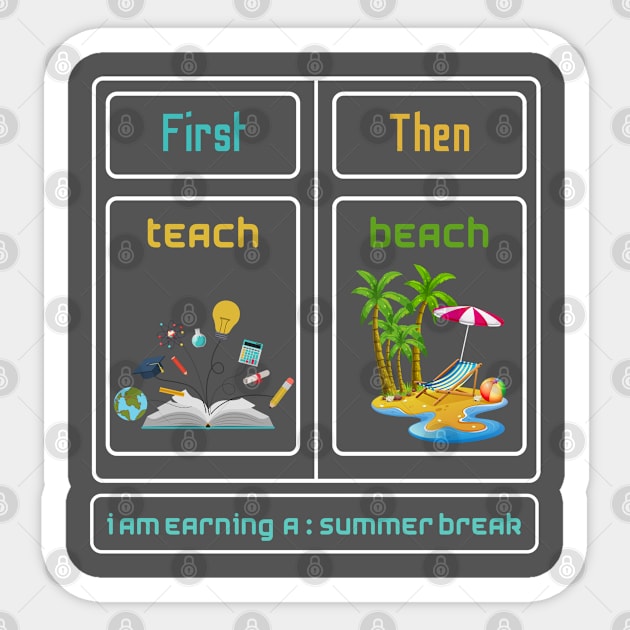 First Teach Then Beach I Am Earning A Summer Break Sticker by A tone for life